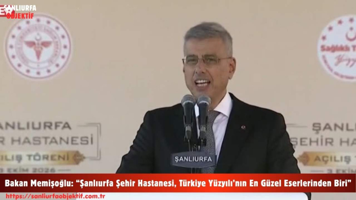 Bakan Memişoğlu: “Şanlıurfa Şehir Hastanesi, Türkiye Yüzyılı’nın En Güzel Eserlerinden Biri”