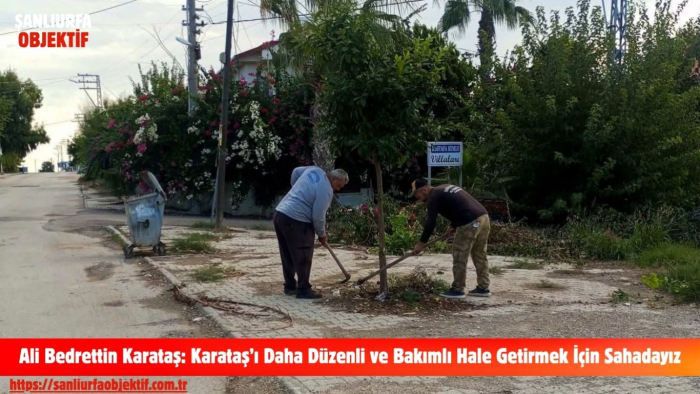 Ali Bedrettin Karataş: Karataş’ı Daha Düzenli ve Bakımlı Hale Getirmek İçin Sahadayız