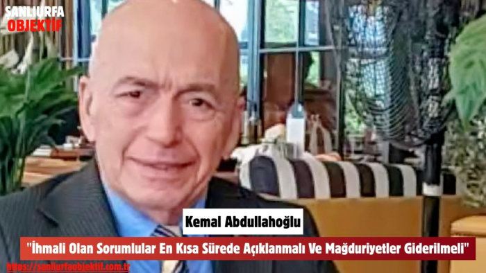 AP Parti Sözcüsü Kemal Abdullahoğlu:"İhmali Olan Sorumlular En Kısa Sürede Açıklanmalı Ve Mağduriyetler Giderilmeli"