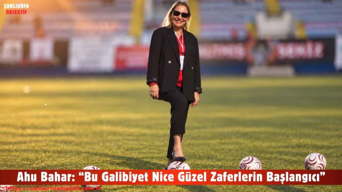 Ahu Bahar: “Bu Galibiyet Nice Güzel Zaferlerin Başlangıcı”