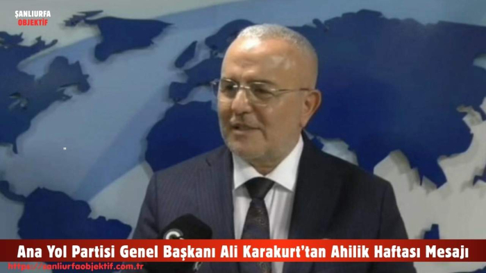 Ana Yol Partisi Genel Başkanı Ali Karakurt’tan Ahilik Haftası Mesajı