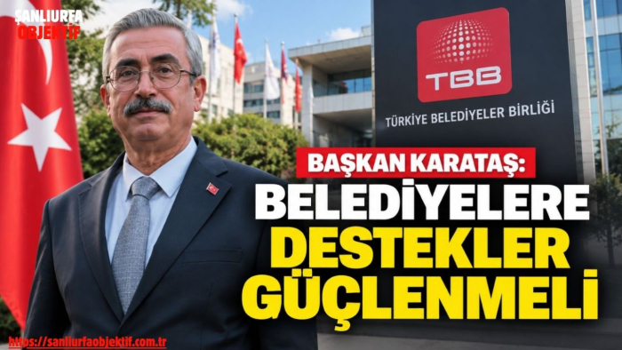Başkan Karataş: Belediyelere Destekler Güçlenmeli