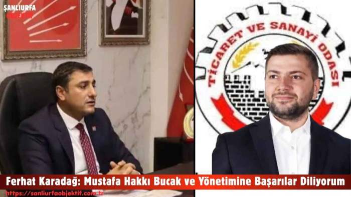 Ferhat Karadağ: Mustafa Hakkı Bucak ve Yönetimine Başarılar Diliyorum