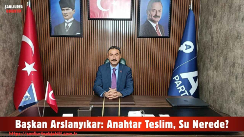 Başkan Arslanyıkar: Anahtar Teslim, Su Nerede?