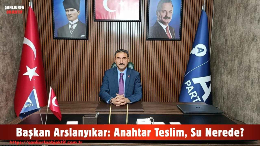 Başkan Arslanyıkar: Anahtar Teslim, Su Nerede?