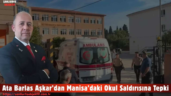 Ata Barlas Aşkar’dan Manisa’daki Okul Saldırısına Tepki: “Çocuklarımızın Güvenliği Ertelenemez”
