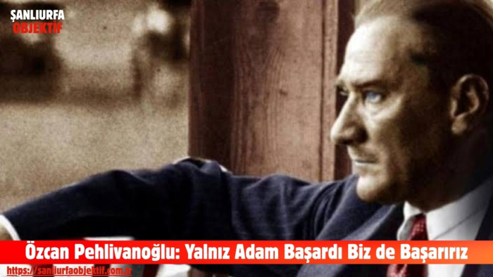 Özcan Pehlivanoğlu: Yalnız Adam Başardı Biz de Başarırız