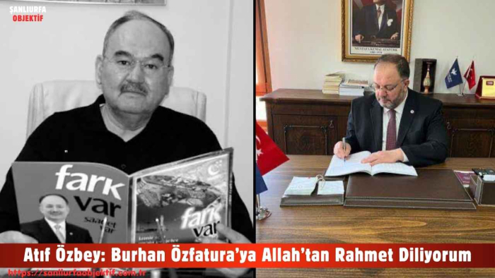 Atıf Özbey: Burhan Özfatura’ya Allah’tan Rahmet Diliyorum