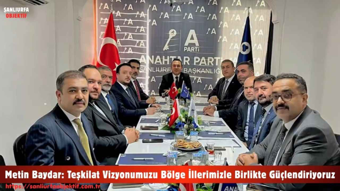 Metin Baydar: Teşkilat Vizyonumuzu Bölge İllerimizle Birlikte Güçlendiriyoruz