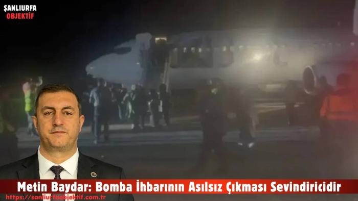 Metin Baydar: Bomba İhbarının Asılsız Çıkması Sevindiricidir