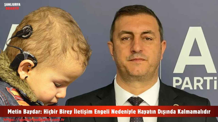 Metin Baydar: Hiçbir Birey İletişim Engeli Nedeniyle Hayatın Dışında Kalmamalıdır
