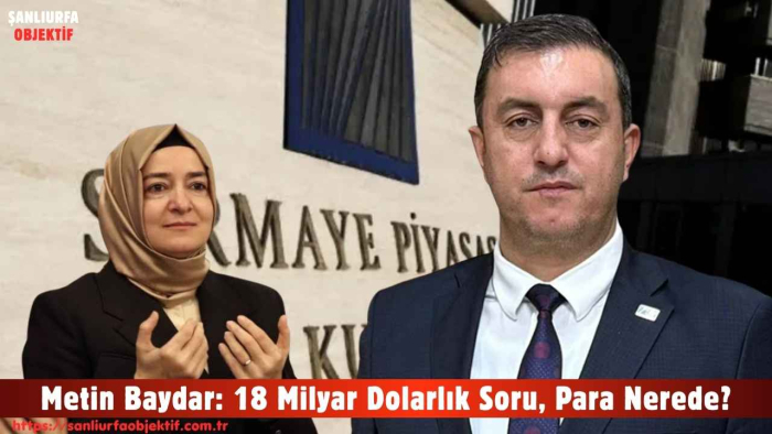 Metin Baydar: 18 Milyar Dolarlık Soru, Para Nerede?