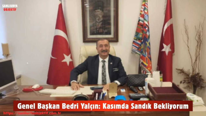 Genel Başkan Bedri Yalçın: Kasımda Sandık Bekliyorum