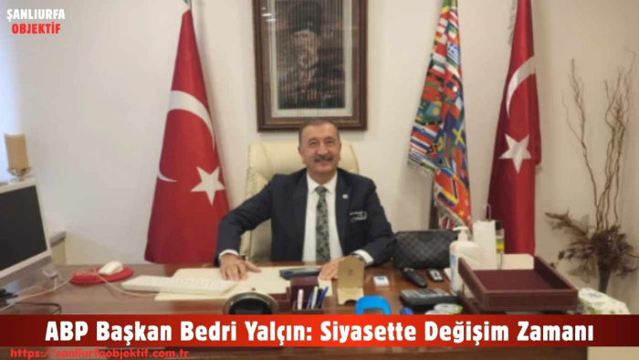 ABP Başkan Bedri Yalçın: Siyasette Değişim Zamanı