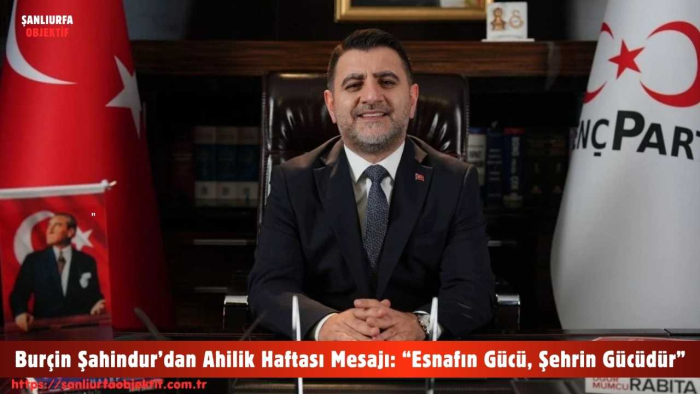Burçin Şahindur’dan Ahilik Haftası Mesajı: “Esnafın Gücü, Şehrin Gücüdür”