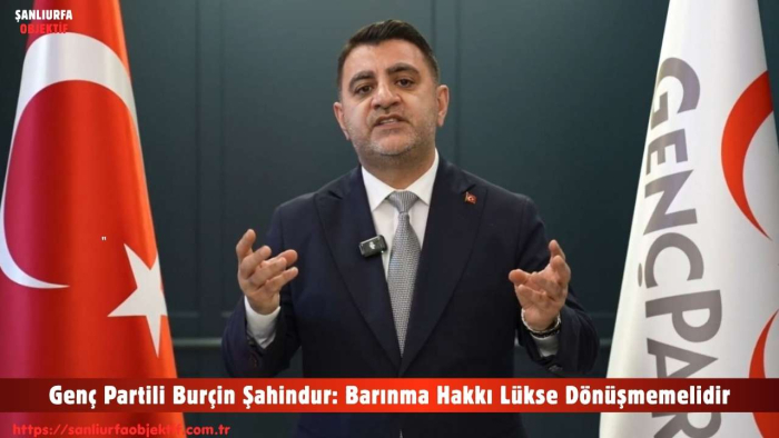 Genç Partili Burçin Şahindur: Barınma Hakkı Lükse Dönüşmemelidir