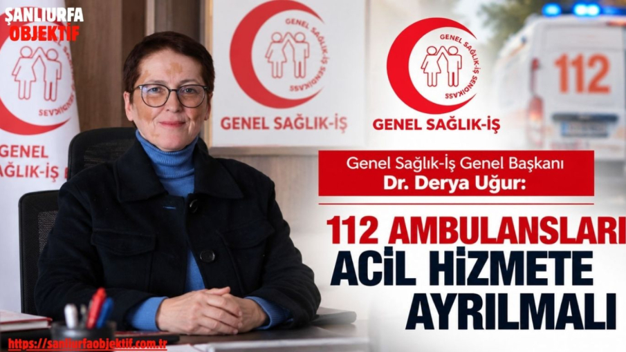 Genel Başkan Dr. Derya Uğur: 112 Ambulansları Acil Hizmete Ayrılmalı