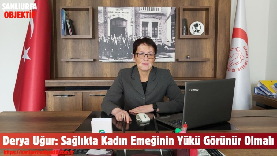 Genel Başkan Derya Uğur: Sağlıkta Kadın Emeğinin Yükü Görünür Olmalı