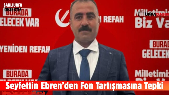 Seyfettin Ebren’den Fon Tartışmasına Tepki: Halfeti’de Alın Teriyle Kazanılan Her Kuruşun Hesabı Var