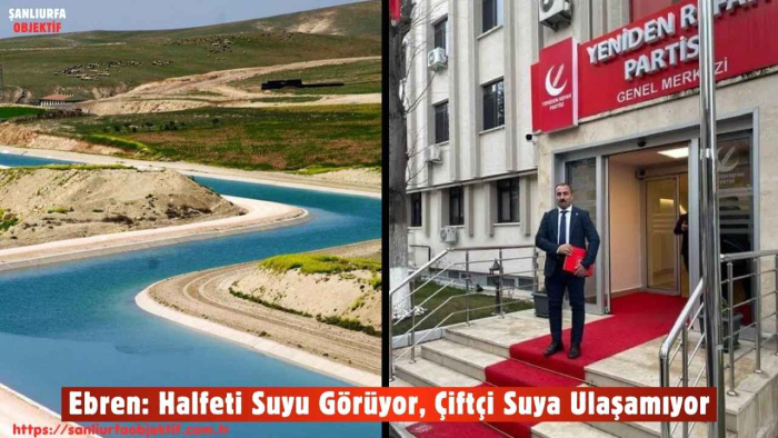 Ebren: Halfeti Suyu Görüyor, Çiftçi Suya Ulaşamıyor