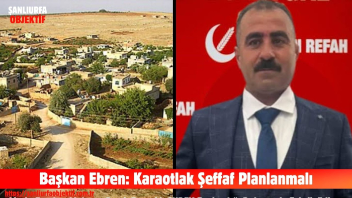 Başkan Ebren: Karaotlak Şeffaf Planlanmalı