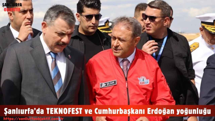 Şanlıurfa’da TEKNOFEST ve Cumhurbaşkanı Erdoğan yoğunluğu