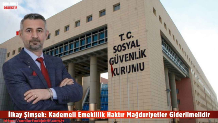 İlkay Şimşek: Kademeli Emeklilik Haktır Mağduriyetler Giderilmelidir