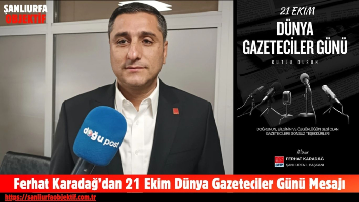 Ferhat Karadağ’dan 21 Ekim Dünya Gazeteciler Günü Mesajı