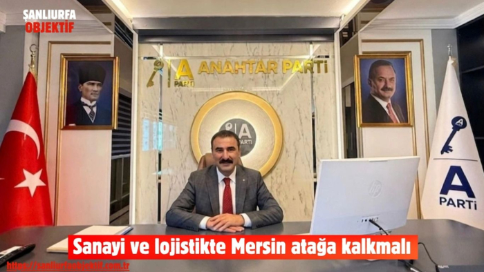 Sanayi ve lojistikte Mersin atağa kalkmalı