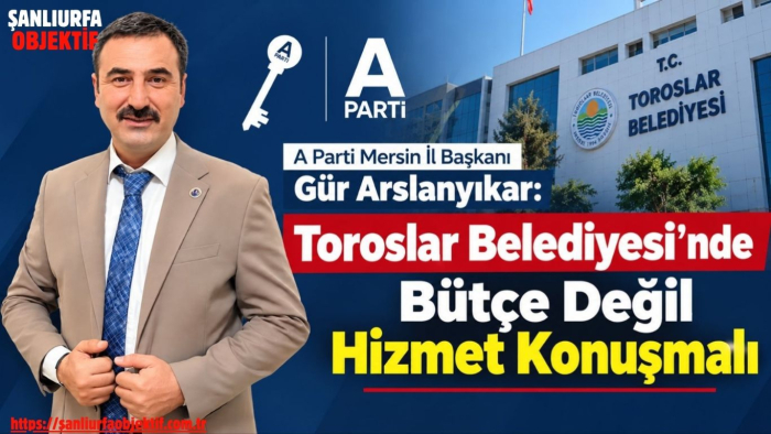 Arslanyıkar: Toroslar’da Bütçe Değil Hizmet Konuşmalı