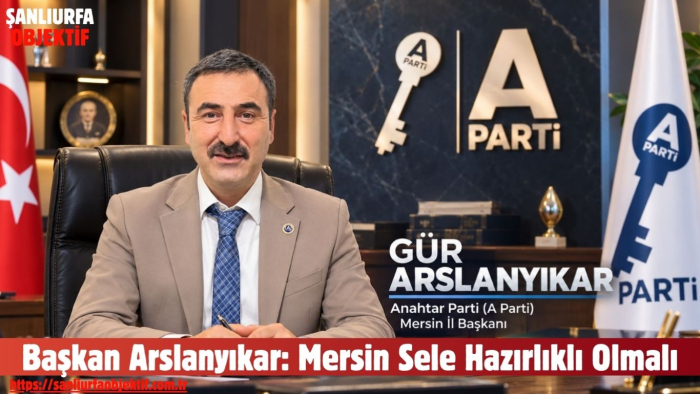 Başkan Arslanyıkar: Mersin Sele Hazırlıklı Olmalı