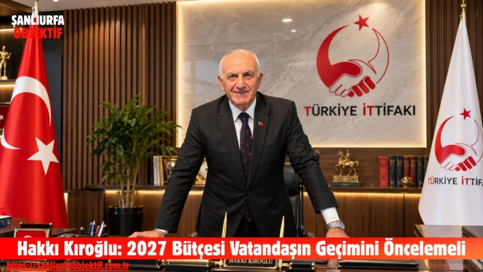 Hakkı Kıroğlu: 2027 Bütçesi Vatandaşın Geçimini Öncelemeli