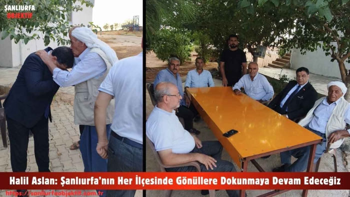 Halil Aslan: Şanlıurfa’nın Her İlçesinde Gönüllere Dokunmaya Devam Edeceğiz