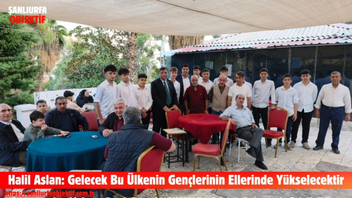 Halil Aslan: Gelecek Bu Ülkenin Gençlerinin Ellerinde Yükselecektir