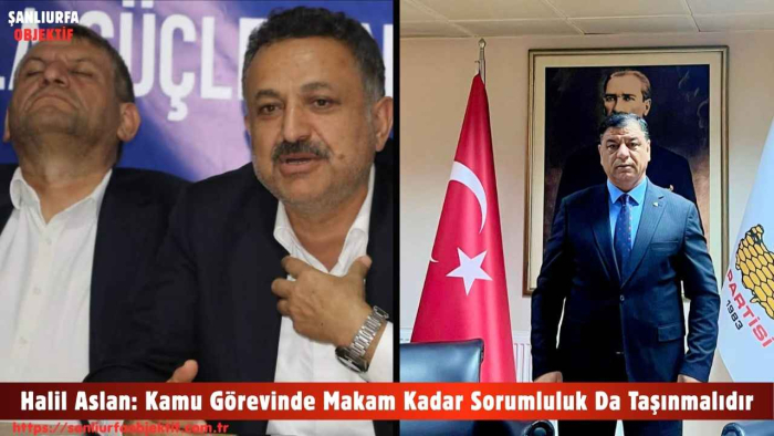 Halil Aslan: Kamu Görevinde Makam Kadar Sorumluluk Da Taşınmalıdır