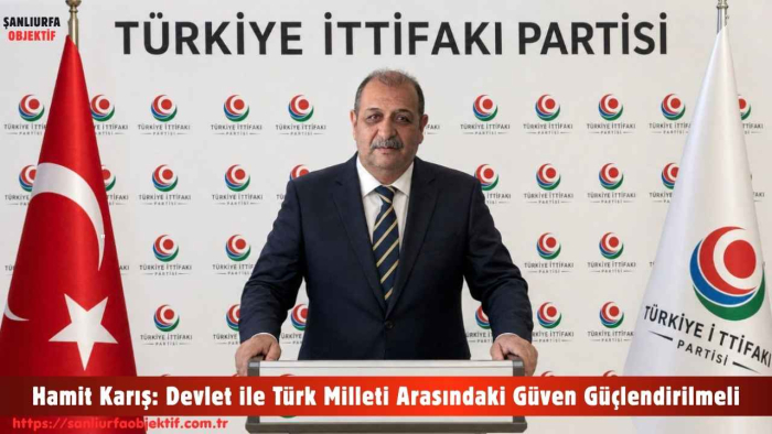 Genel Sekreter Yardımcısı Hamit Karış: Devlet ile Türk Milleti Arasındaki Güven Güçlendirilmeli