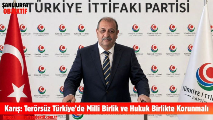 Karış: Terörsüz Türkiye’de Millî Birlik ve Hukuk Birlikte Korunmalı