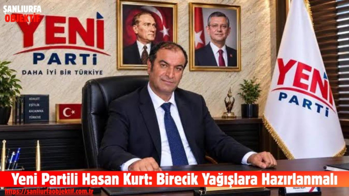 Yeni Partili Hasan Kurt: Birecik Yağışlara Hazırlanmalı