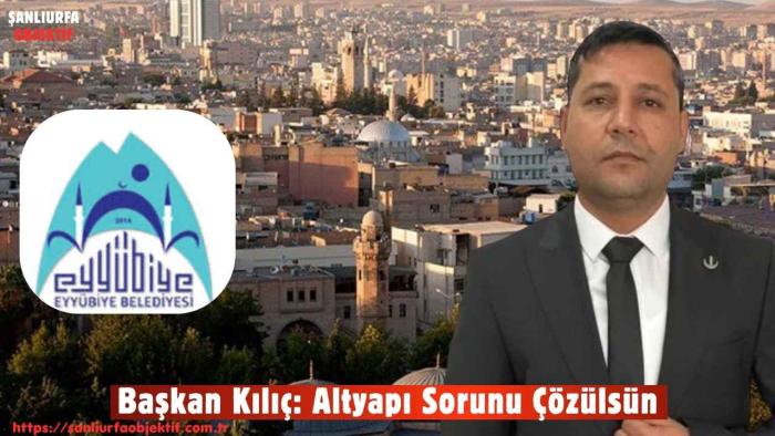 Başkan Kılıç: Altyapı Sorunu Çözülsün