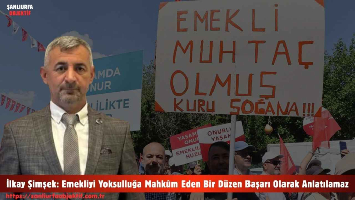 İlkay Şimşek: Emekliyi Yoksulluğa Mahkûm Eden Bir Düzen Başarı Olarak Anlatılamaz