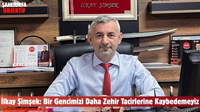 İlkay Şimşek: Bir Gencimizi Daha Zehir Tacirlerine Kaybedemeyiz