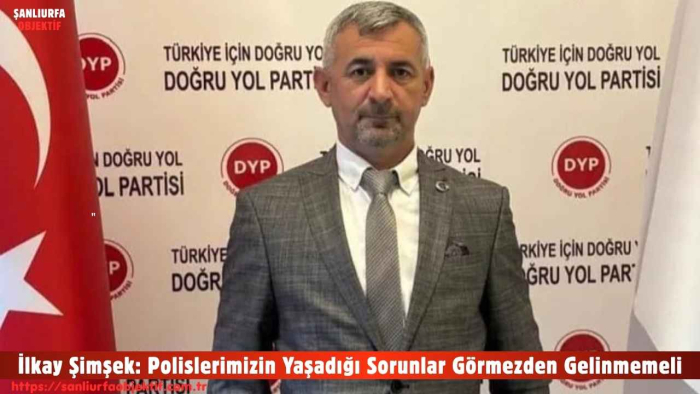 İlkay Şimşek: Polislerimizin Yaşadığı Sorunlar Görmezden Gelinmemeli