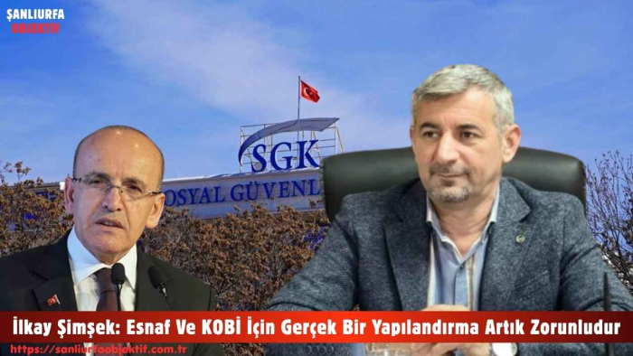 İlkay Şimşek: Esnaf Ve KOBİ İçin Gerçek Bir Yapılandırma Artık Zorunludur