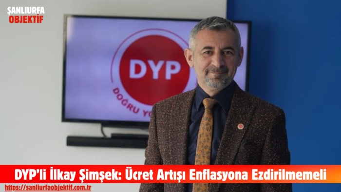 DYP’li İlkay Şimşek: Ücret Artışı Enflasyona Ezdirilmemeli