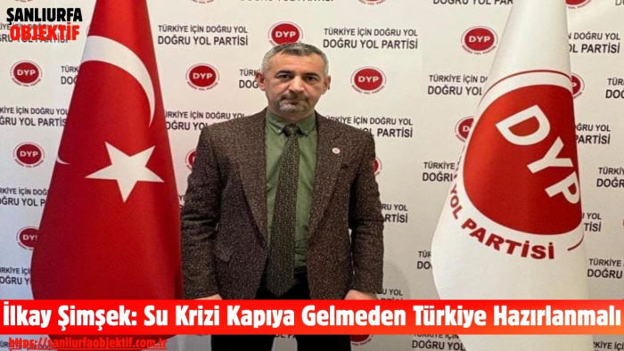 İlkay Şimşek: Su Krizi Kapıya Gelmeden Türkiye Hazırlanmalı