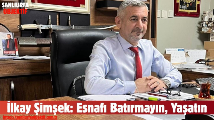 İlkay Şimşek: Esnafı Batırmayın, Yaşatın