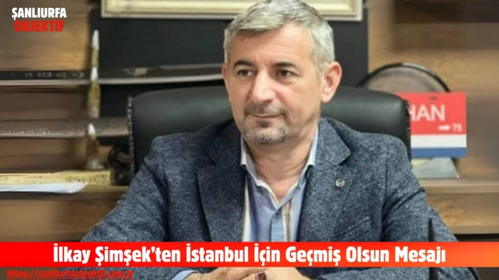İlkay Şimşek’ten İstanbul İçin Geçmiş Olsun Mesajı