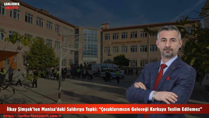 İlkay Şimşek’ten Manisa’daki Saldırıya Tepki: “Çocuklarımızın Geleceği Korkuya Teslim Edilemez”