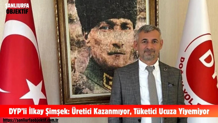 DYP’li İlkay Şimşek: Üretici Kazanmıyor, Tüketici Ucuza Yiyemiyor