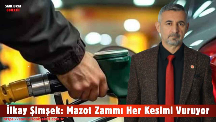 İlkay Şimşek: Mazot Zammı Her Kesimi Vuruyor